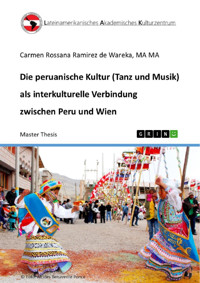 Die peruanische Kultur (Tanz und Musik) als interkulturelle Verbindung zwischen Peru und Wien - Carmen Rossana Ramirez de Wareka - E-Book