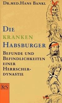 Die kranken Habsburger - Hans Bankl - E-Book