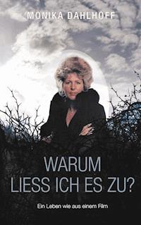 Warum ließ ich es zu? - Monika Dahlhoff - E-Book