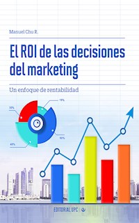 El ROI de las decisiones del marketing - Manuel Chu Rubio - E-Book