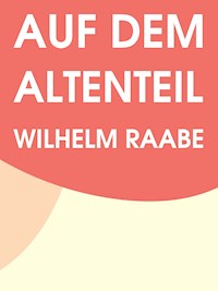 Auf dem Altenteil - Wilhelm Raabe - E-Book