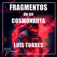 Fragmentos de un cosmonauta - Luis Torres - Hörbuch