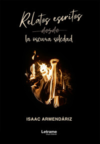 Relatos escritos desde la oscura soledad - Isaac Armendáriz - E-Book