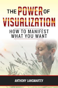 The Power of Visualization - Anthony Langmartey - E-Book