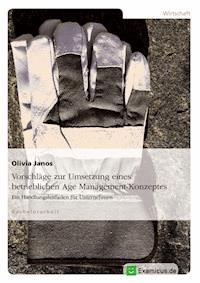 Vorschläge zur Umsetzung eines betrieblichen Age Management-Konzeptes - Olivia  Janos - E-Book