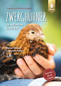 Zwerghühner in meinem Garten - Wilhelm Bauer - E-Book