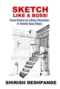 Sketch like a Boss! - Deshpande Shirish - E-Book