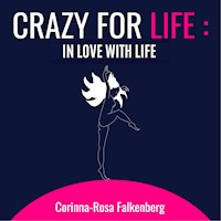 Crazy for Life: in Love with Life - Corinna-Rosa Falkenberg - Hörbuch
