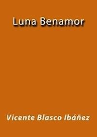 Luna Benamor - Vicente Blasco Ibanez - E-Book