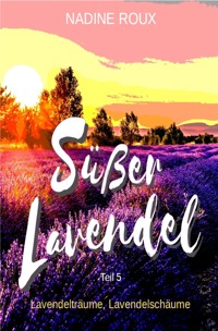Süßer Lavendel - Lavendelträume, Lavendelschäume - Nadine Roux - E-Book