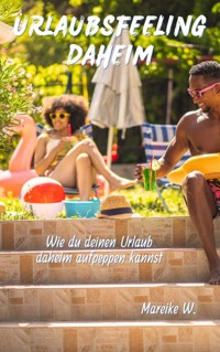 Urlaubsfeeling daheim - Mareike W. - E-Book