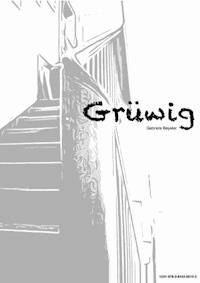 Grüwig das Buch - Gabriela Beyeler - E-Book