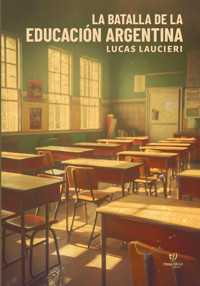 La batalla de la educación Argentina - Lucas Laucieri - E-Book