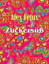 Zuckersüß - Alex Felux - E-Book