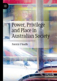 Power, Privilege and Place in Australian Society - Patrick O'Keeffe - E-Book