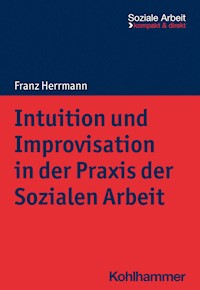 Intuition und Improvisation in der Praxis der Sozialen Arbeit - Franz Herrmann - E-Book