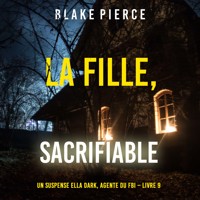 La fille, sacrifiable (Un Thriller à Suspense d'Ella Dark, FBI – Livre 9) - Blake Pierce - Hörbuch