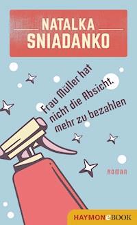 Frau Müller hat nicht die Absicht, mehr zu bezahlen - Natalka Sniadanko - E-Book