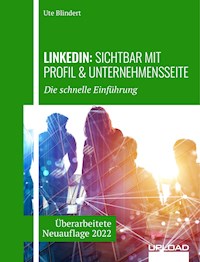 LinkedIn: Sichtbar mit Profil & Unternehmensseite - Ute Blindert - E-Book