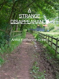 A Strange Disappearance - Anna Katharine Green - E-Book