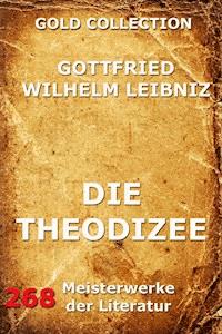 Die Theodizee - Gottfried Wilhelm Leibniz - E-Book