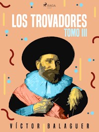 Los trovadores. Tomo III - Víctor Balaguer - E-Book
