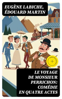 Le Voyage de Monsieur Perrichon: Comédie en quatre actes - Eugène Labiche - E-Book