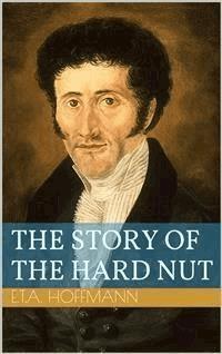 The Story of the Hard Nut - Ernst Theodor Amadeus Hoffmann - E-Book