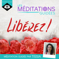 Les Méditations Guidées — Libérez  ! - Tissia Louis-Coudre - Hörbuch