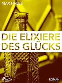 Die Elixiere des Glücks - Max Halbe - E-Book