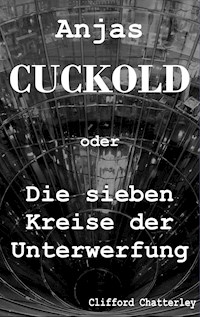 Anjas Cuckold oder Die sieben Kreise der Unterwerfung - Clifford Chatterley - E-Book