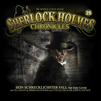 Sherlock Holmes Chronicles, Folge 26: Sein schrecklichster Fall - Gray Lovisi - Hörbuch