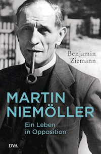 Martin Niemöller. Ein Leben in Opposition - Benjamin Ziemann - E-Book