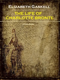 The Life of Charlotte Bronte (Annotated) - Elizabeth Gaskell - E-Book