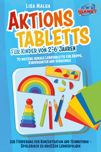 Aktionstabletts für Kinder von 2-6 Jahren: 70 weitere geniale Lerntabletts für Krippe, Kindergarten und Vorschule zur Förderung der Konzentration und Feinmotorik - Spielerisch zu großen Lernerfolgen - Lisa Malua - E-Book + Hörbuch