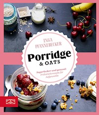 Just Delicious – Porridge & Oats - Inga Pfannebecker - E-Book