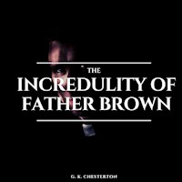 The Incredulity of Father Brown - G.K. Chesterton - Hörbuch