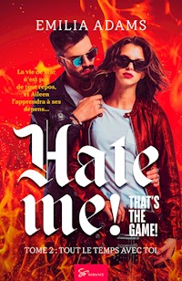 Hate me! That's the game! - Tout le temps avec toi - Adams Emilia - E-Book