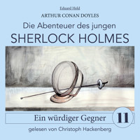 Sherlock Holmes: Ein würdiger Gegner - Die Abenteuer des jungen Sherlock Holmes, Folge 11 (Ungekürzt) - Sir Arthur Conan Doyle - Hörbuch