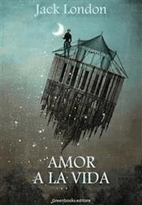 Amor a la vida - Jack  London - E-Book