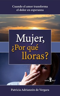Mujer, ¿Por qué lloras? - Patricia Adrianzén de Vergara - E-Book