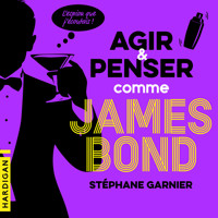 Agir et penser comme James Bond - Stéphane Garnier - Hörbuch