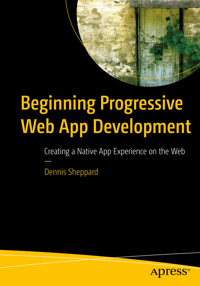 Beginning Progressive Web App Development - Dennis Sheppard - E-Book