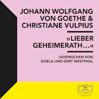 Goethe & Vulpius: "Lieber Geheimerath..." - Johann Wolfgang von Goethe - Hörbuch