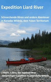 Expedition Liard River - Jürgen Minkley - E-Book