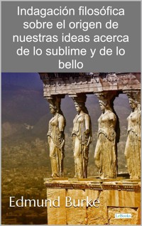 Indagación filosófica sobre el origen de nuestras ideas acerca de lo sublime y de lo bello - Edmund Burke - E-Book