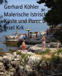 Malerische Istrische Küste und Porec und die Insel Krk - Gerhard Köhler - E-Book