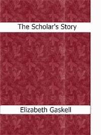 The Scholar's Story - Elizabeth Gaskell - E-Book