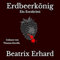 Erdbeerkönig Ein Kurzkrimi - Beatrix Erhard - Hörbuch