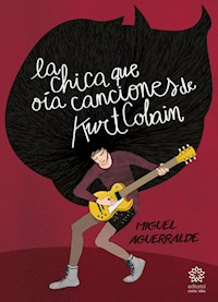 La chica que oía canciones de Kurt Cobain - Miguel Aguerralde - E-Book